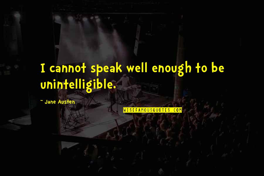 Short Hardstyle Quotes By Jane Austen: I cannot speak well enough to be unintelligible.