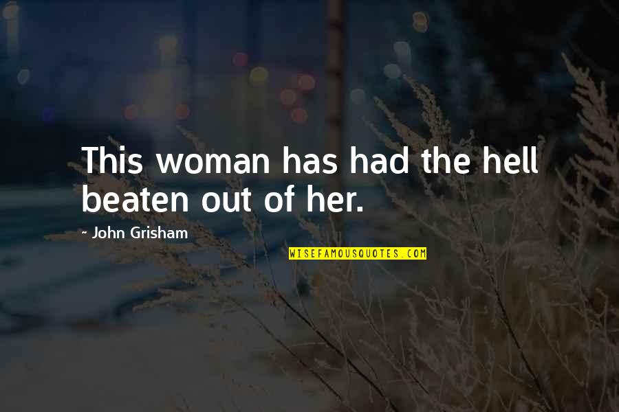 Short Haste Quotes By John Grisham: This woman has had the hell beaten out