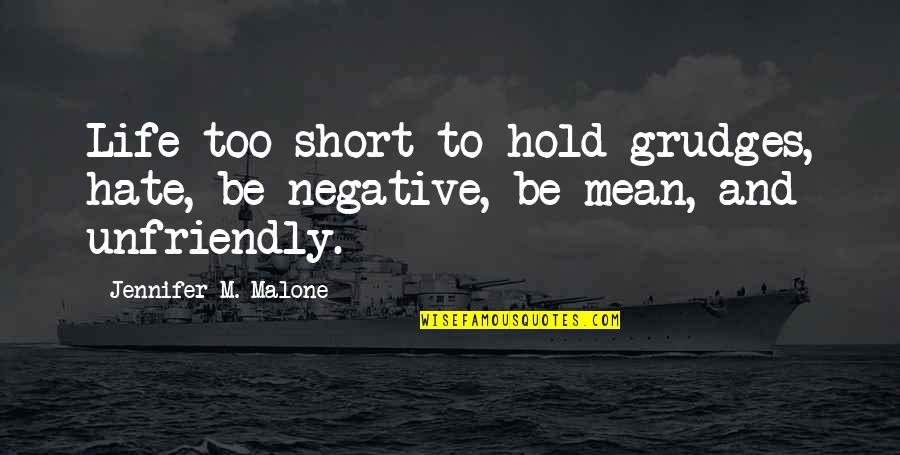 Short Hate Life Quotes By Jennifer M. Malone: Life too short to hold grudges, hate, be