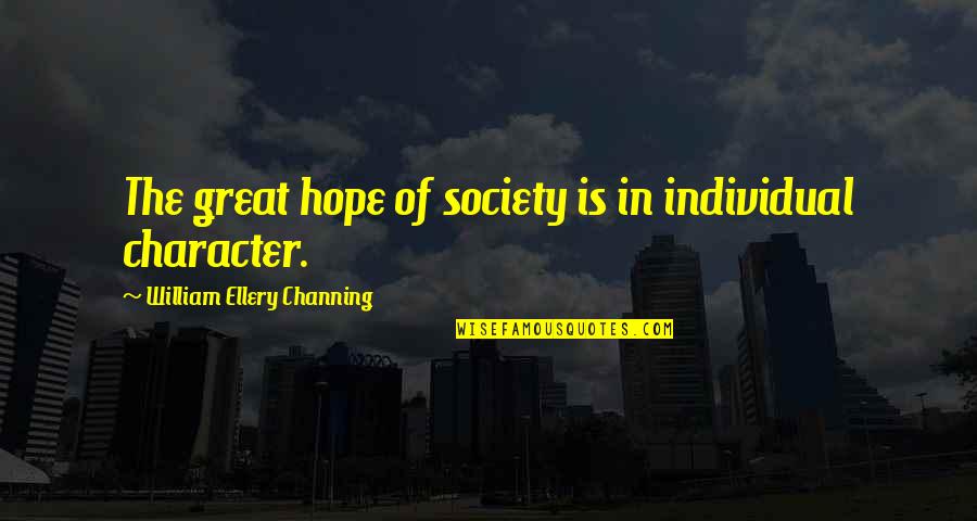 Short Heart Stopping Quotes By William Ellery Channing: The great hope of society is in individual