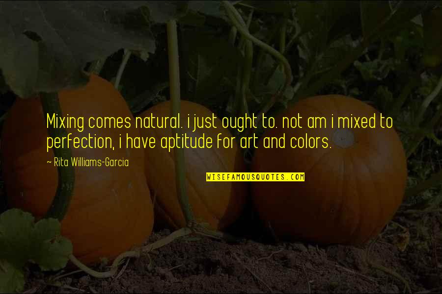 Short Heart Touching Love Quotes By Rita Williams-Garcia: Mixing comes natural. i just ought to. not