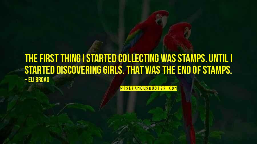 Short Helpful Quotes By Eli Broad: The first thing I started collecting was stamps. Short Helpful Quotes By Eli Broad: The first thing I started collecting was stamps.