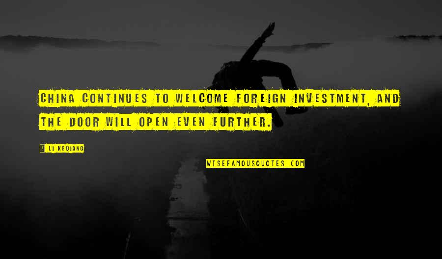 Short Helpful Quotes By Li Keqiang: China continues to welcome foreign investment, and the