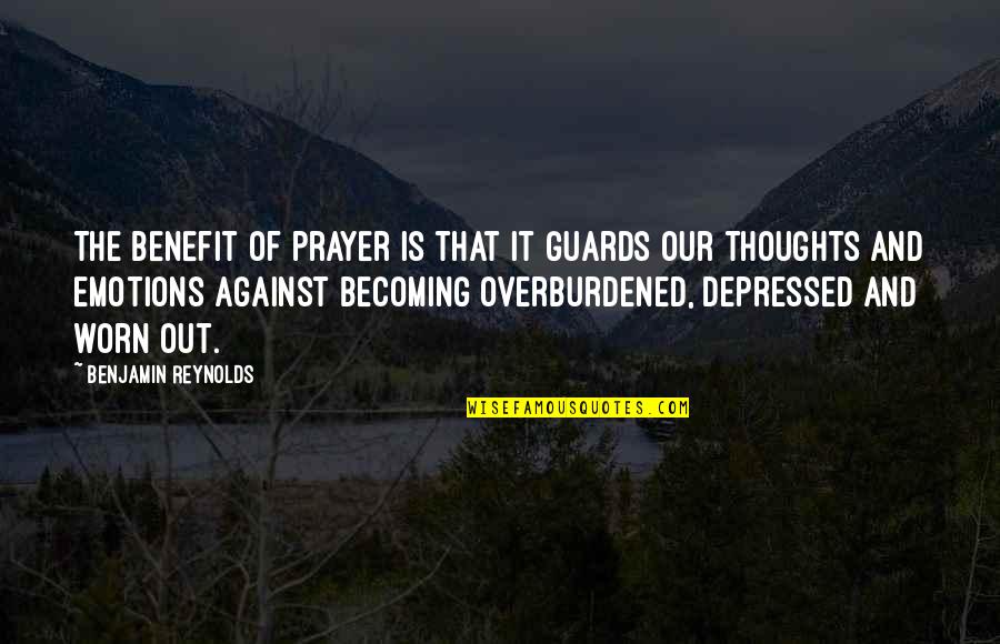 Short Heren Quotes By Benjamin Reynolds: The benefit of prayer is that it guards