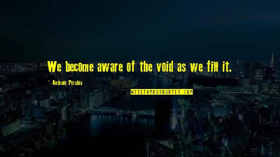 Short Hidden Quotes By Antonio Porchia: We become aware of the void as we