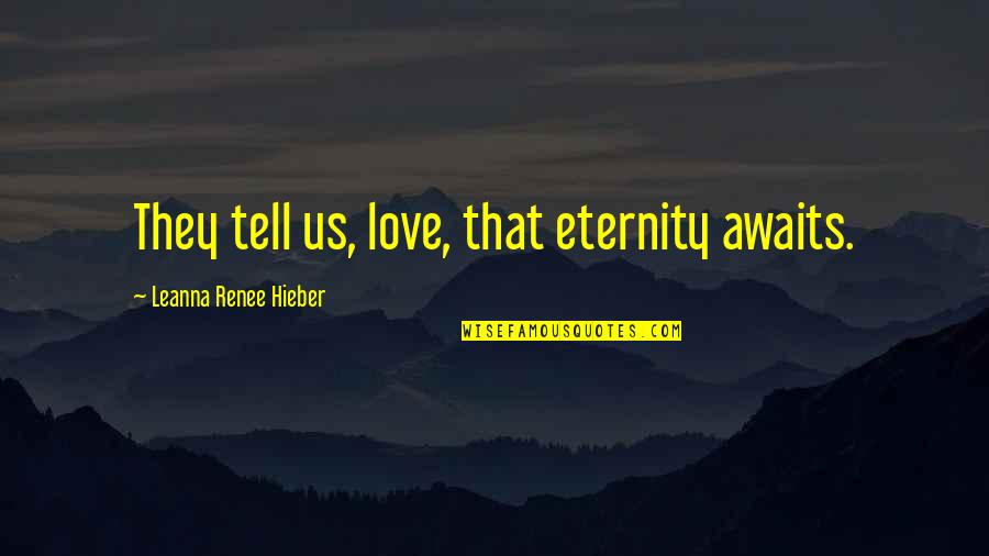Short Hiking Quotes By Leanna Renee Hieber: They tell us, love, that eternity awaits.