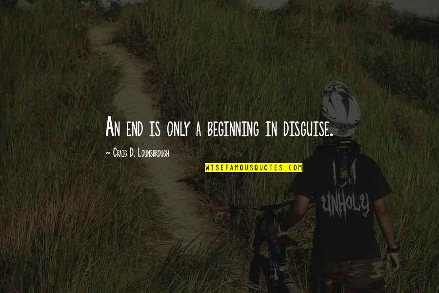 Short Hindi Shayari Quotes By Craig D. Lounsbrough: An end is only a beginning in disguise.