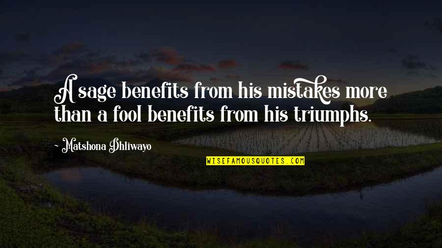 Short History Of Decay Quotes By Matshona Dhliwayo: A sage benefits from his mistakes more than