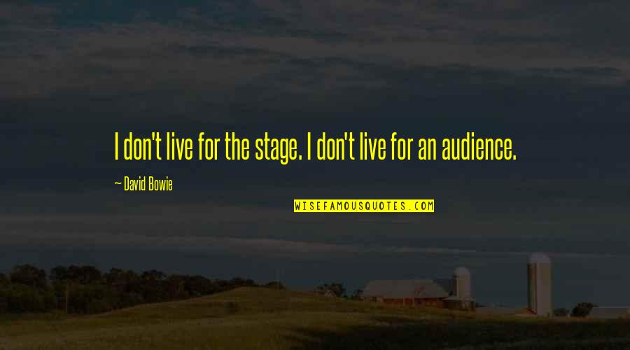 Short Holding Hands Quotes By David Bowie: I don't live for the stage. I don't