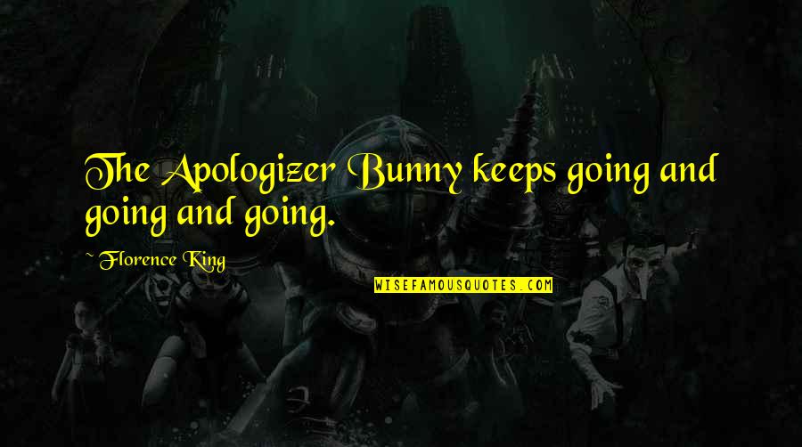 Short Homeland Quotes By Florence King: The Apologizer Bunny keeps going and going and