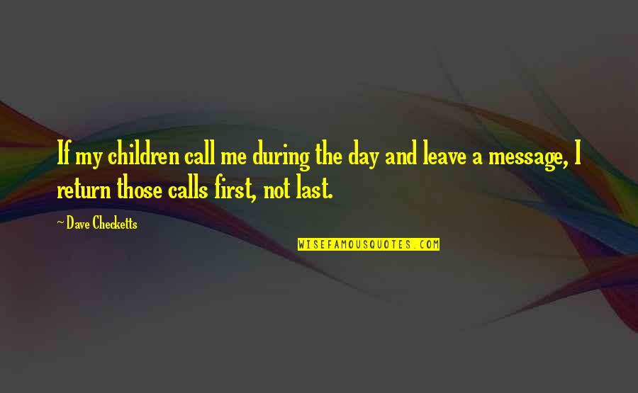 Short Honey Bee Quotes By Dave Checketts: If my children call me during the day