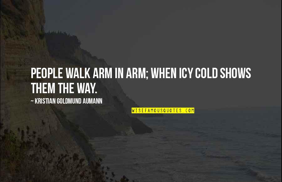 Short Honor Quotes By Kristian Goldmund Aumann: People walk arm in arm; when icy cold