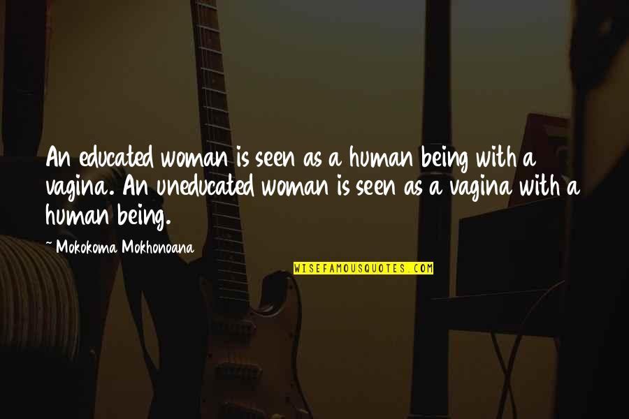 Short Honoured Quotes By Mokokoma Mokhonoana: An educated woman is seen as a human Short Honoured Quotes By Mokokoma Mokhonoana: An educated woman is seen as a human