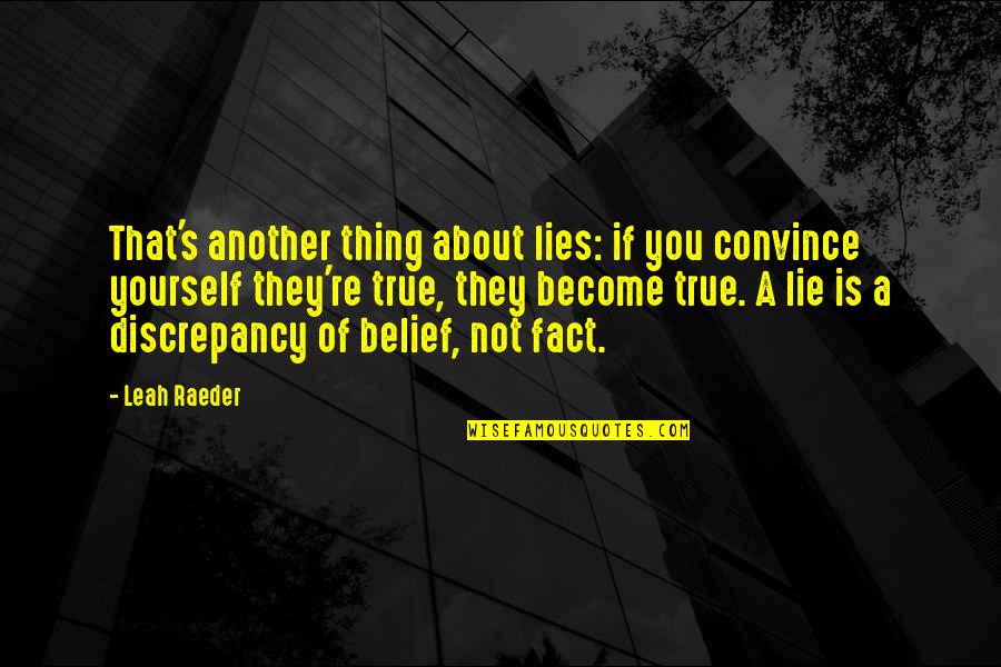 Short Horizons Quotes By Leah Raeder: That's another thing about lies: if you convince Short Horizons Quotes By Leah Raeder: That's another thing about lies: if you convince