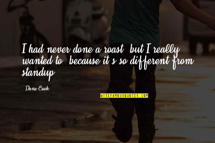 Short Horror Quotes By Dane Cook: I had never done a roast, but I Short Horror Quotes By Dane Cook: I had never done a roast, but I
