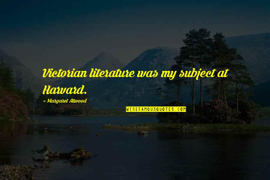Short Horror Quotes By Margaret Atwood: Victorian literature was my subject at Harvard. Short Horror Quotes By Margaret Atwood: Victorian literature was my subject at Harvard.