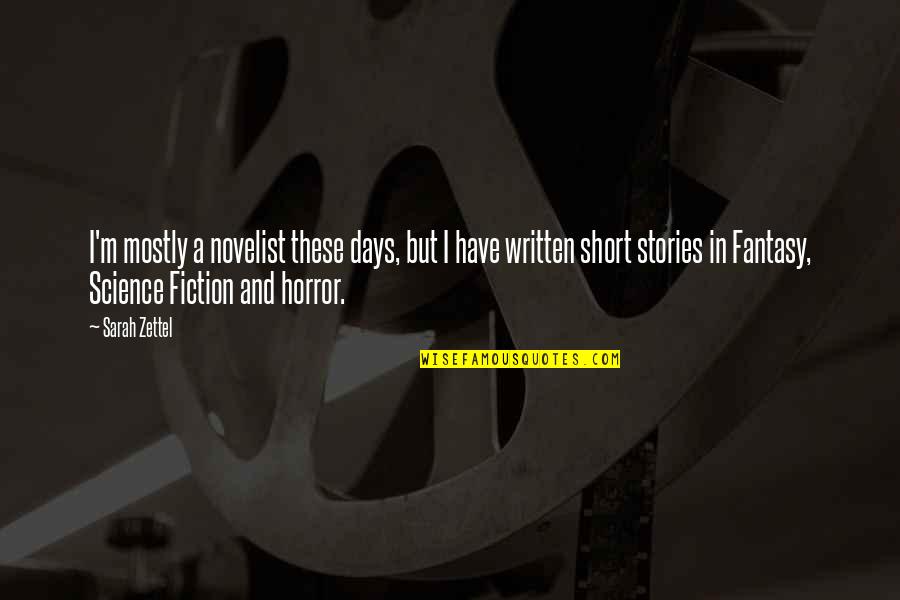 Short Horror Quotes By Sarah Zettel: I'm mostly a novelist these days, but I