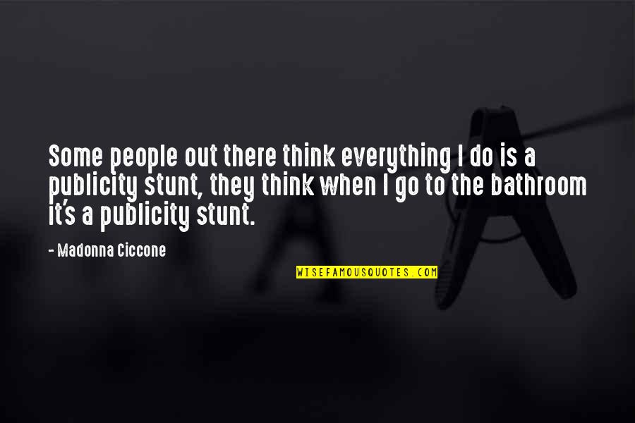 Short Humbling Quotes By Madonna Ciccone: Some people out there think everything I do