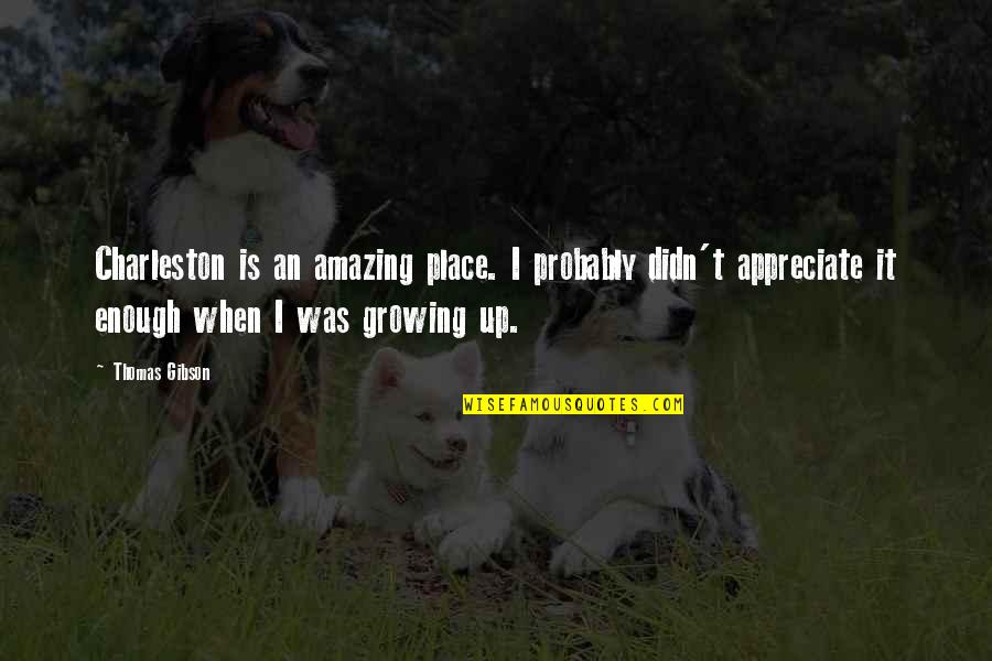 Short Humbling Quotes By Thomas Gibson: Charleston is an amazing place. I probably didn't Short Humbling Quotes By Thomas Gibson: Charleston is an amazing place. I probably didn't