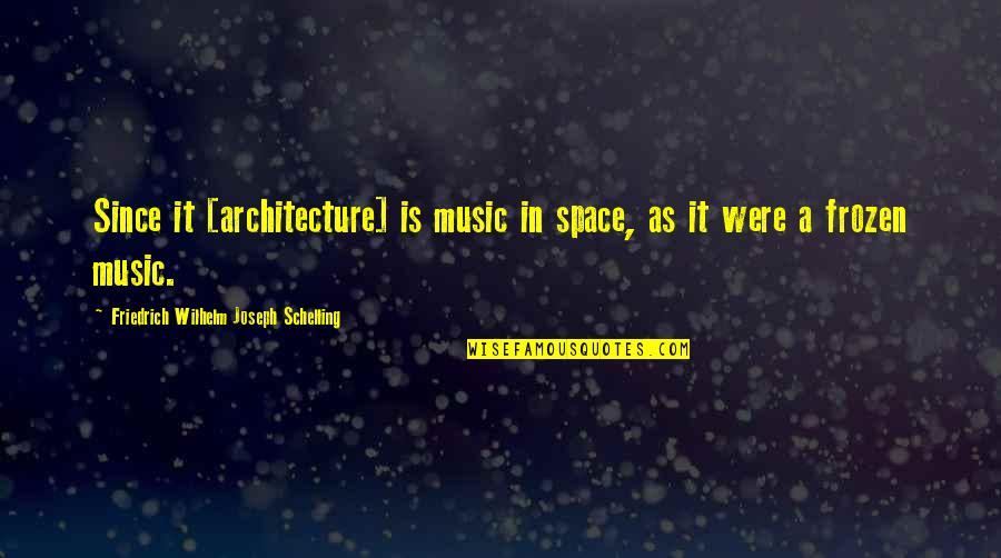 Short Humorous Bill Paying Quotes By Friedrich Wilhelm Joseph Schelling: Since it [architecture] is music in space, as