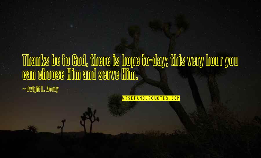 Short Humorous Quotes By Dwight L. Moody: Thanks be to God, there is hope to-day;