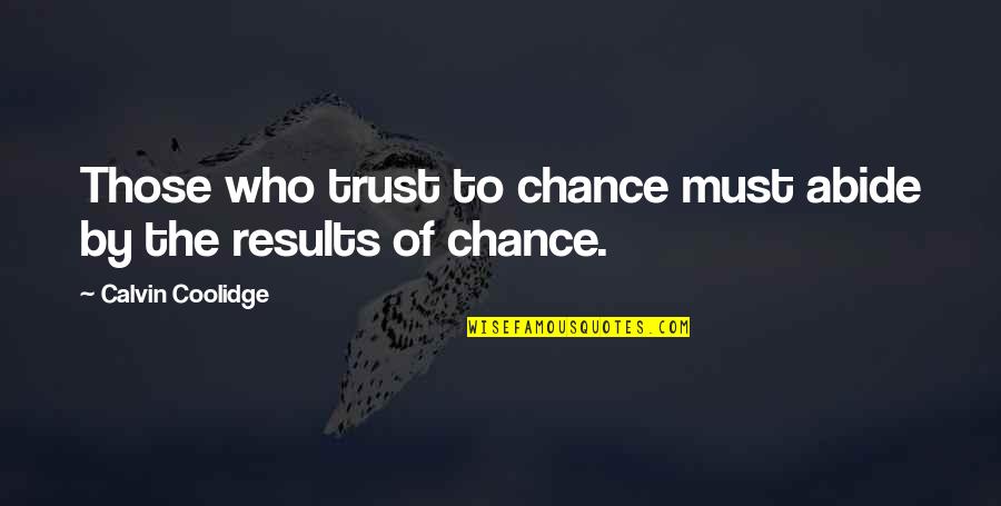 Short Hurling Quotes By Calvin Coolidge: Those who trust to chance must abide by Short Hurling Quotes By Calvin Coolidge: Those who trust to chance must abide by