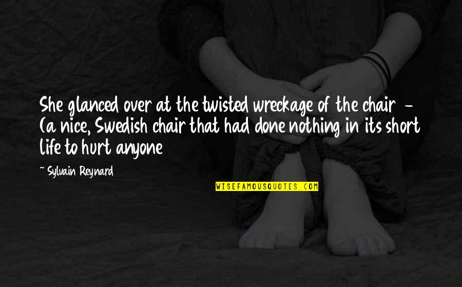 Short Hurt Quotes By Sylvain Reynard: She glanced over at the twisted wreckage of Short Hurt Quotes By Sylvain Reynard: She glanced over at the twisted wreckage of
