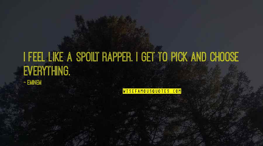 Short Hustling Quotes By Eminem: I feel like a spoilt rapper. I get