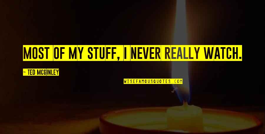 Short I Love You Daughter Quotes By Ted McGinley: Most of my stuff, I never really watch. Short I Love You Daughter Quotes By Ted McGinley: Most of my stuff, I never really watch.