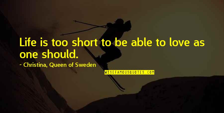 Short I Love You Quotes By Christina, Queen Of Sweden: Life is too short to be able to