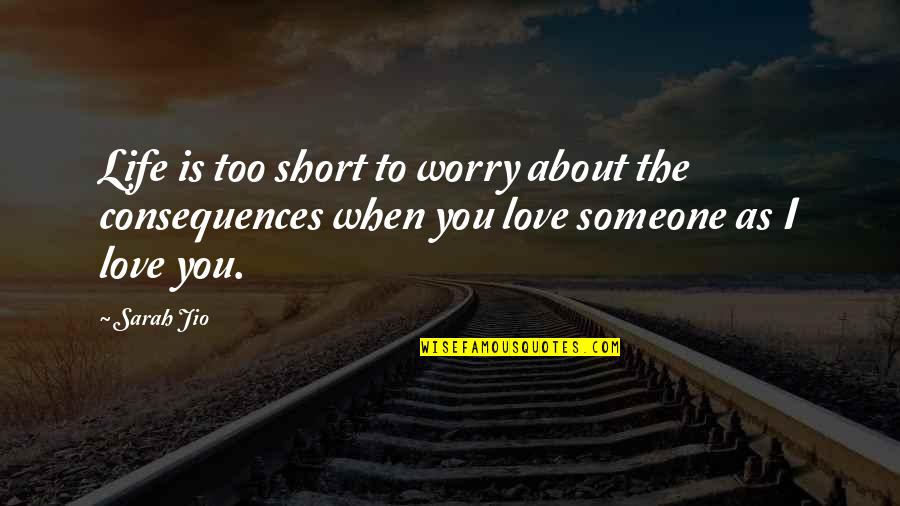 Short I Love You Quotes By Sarah Jio: Life is too short to worry about the