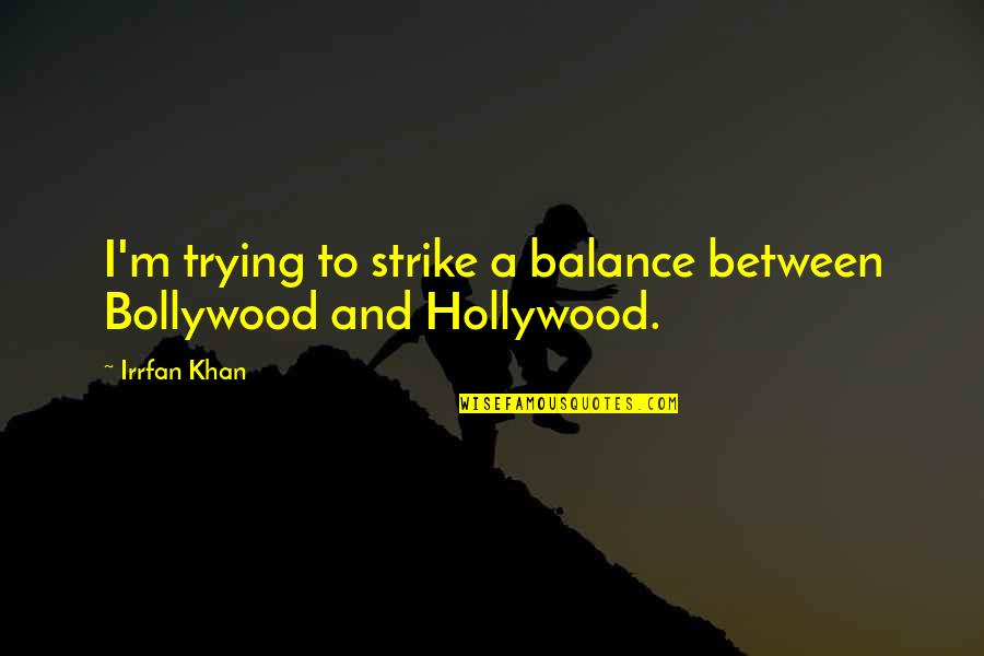 Short Ice Cream Quotes By Irrfan Khan: I'm trying to strike a balance between Bollywood