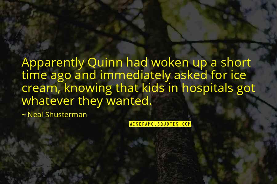 Short Ice Cream Quotes By Neal Shusterman: Apparently Quinn had woken up a short time Short Ice Cream Quotes By Neal Shusterman: Apparently Quinn had woken up a short time