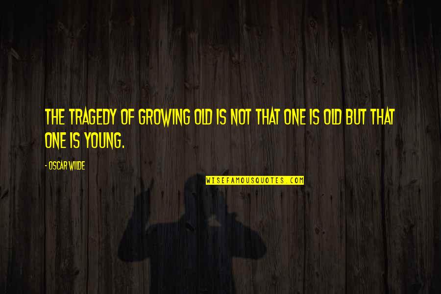 Short Identity And Belonging Quotes By Oscar Wilde: The tragedy of growing old is not that
