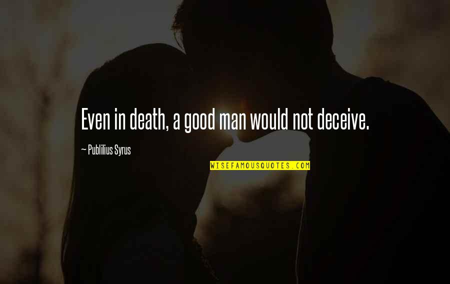 Short Idle Quotes By Publilius Syrus: Even in death, a good man would not