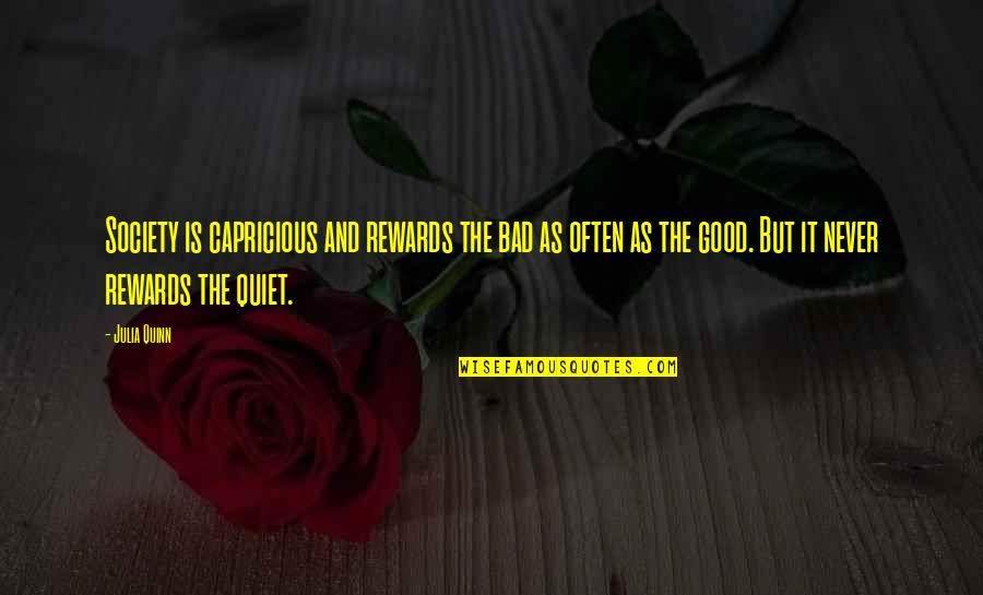 Short Idleness Quotes By Julia Quinn: Society is capricious and rewards the bad as