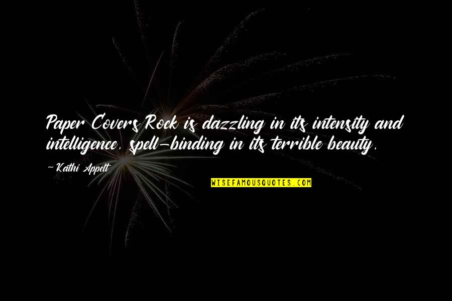 Short Idleness Quotes By Kathi Appelt: Paper Covers Rock is dazzling in its intensity