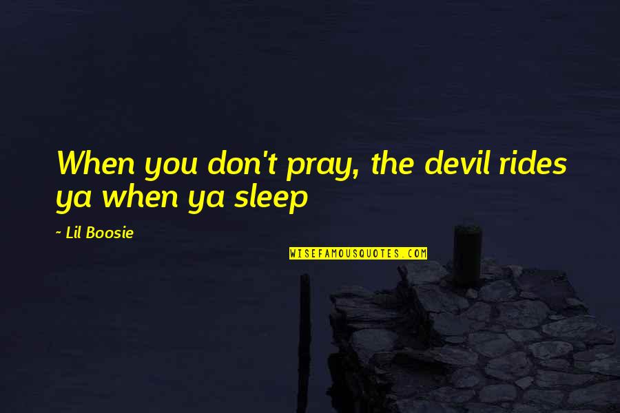 Short Illuminati Quotes By Lil Boosie: When you don't pray, the devil rides ya