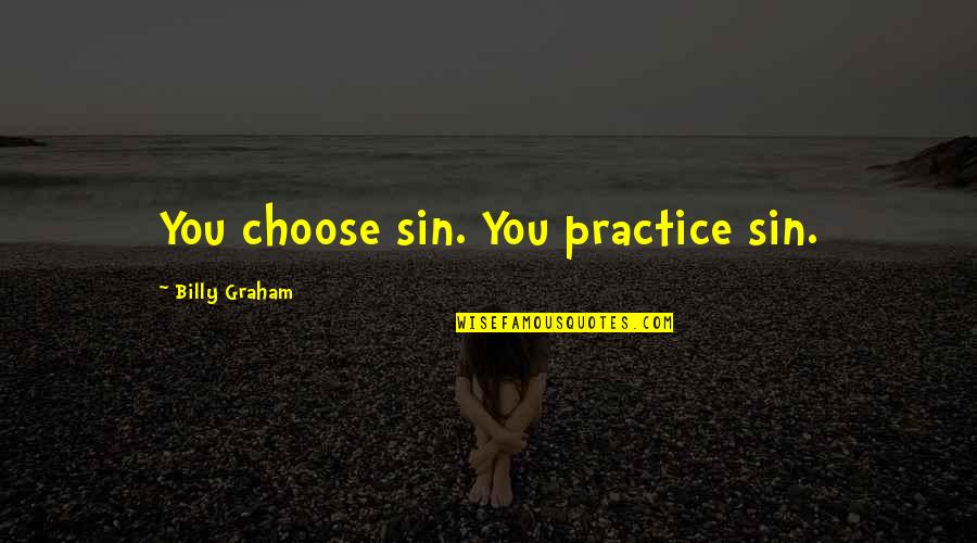 Short Illusions Quotes By Billy Graham: You choose sin. You practice sin. Short Illusions Quotes By Billy Graham: You choose sin. You practice sin.