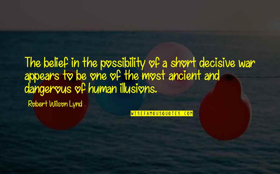 Short Illusions Quotes By Robert Wilson Lynd: The belief in the possibility of a short