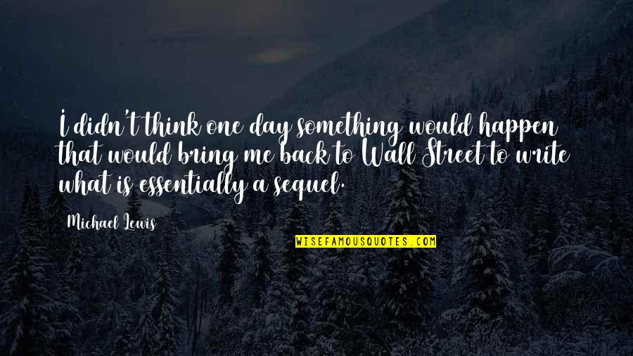 Short Imagery Quotes By Michael Lewis: I didn't think one day something would happen