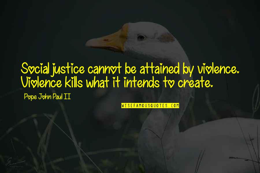 Short Imagery Quotes By Pope John Paul II: Social justice cannot be attained by violence. Violence