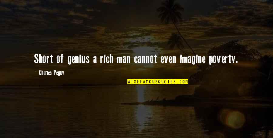 Short Imagine Quotes By Charles Peguy: Short of genius a rich man cannot even