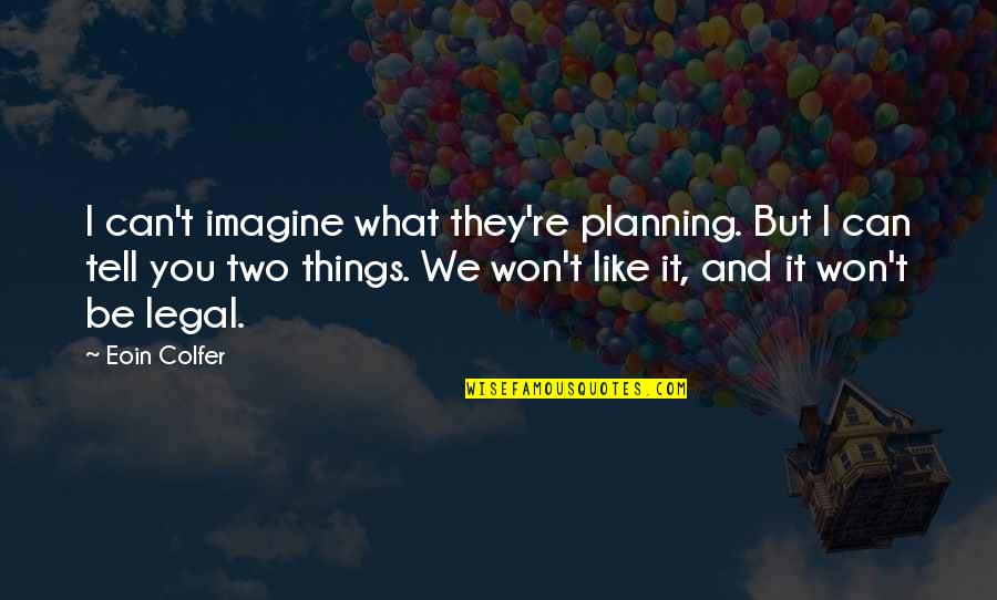 Short Imagine Quotes By Eoin Colfer: I can't imagine what they're planning. But I