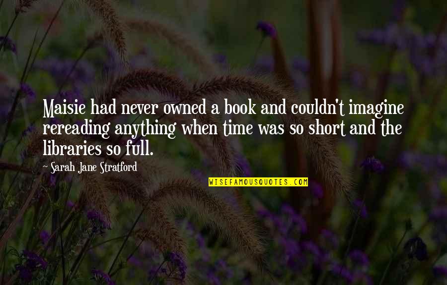 Short Imagine Quotes By Sarah Jane Stratford: Maisie had never owned a book and couldn't