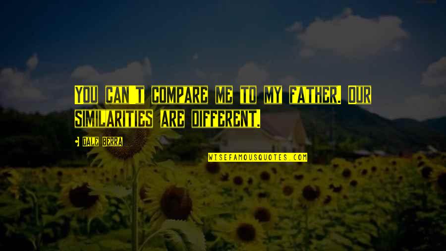Short Impactful Quotes By Dale Berra: You can't compare me to my father. Our