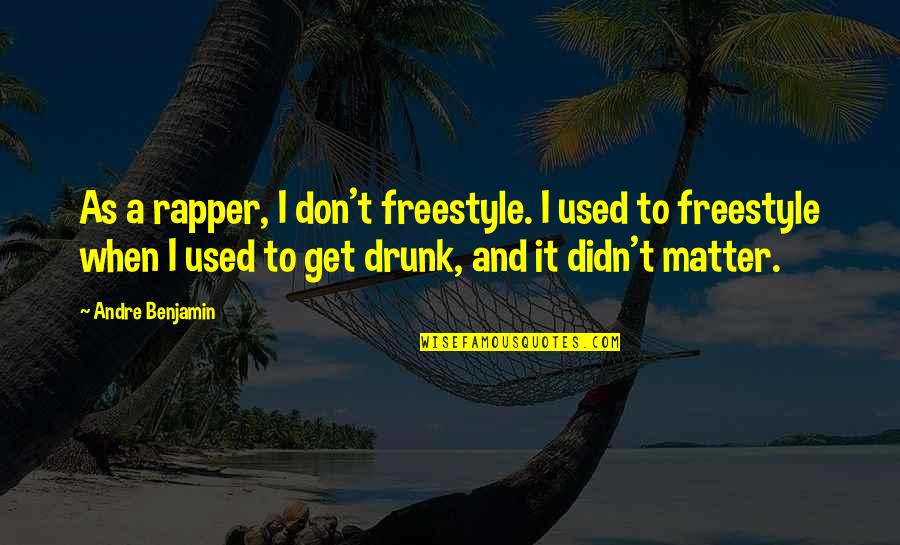 Short Imperfection Quotes By Andre Benjamin: As a rapper, I don't freestyle. I used