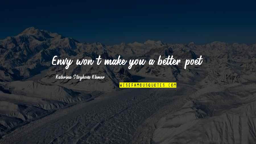 Short Imperfection Quotes By Katerina Stoykova Klemer: Envy won't make you a better poet.