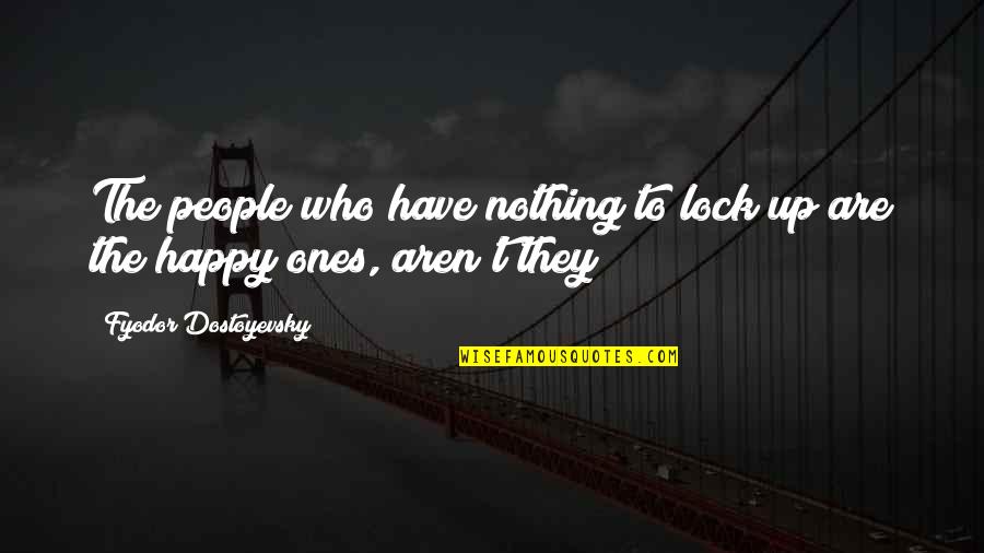 Short Imperfections Quotes By Fyodor Dostoyevsky: The people who have nothing to lock up Short Imperfections Quotes By Fyodor Dostoyevsky: The people who have nothing to lock up