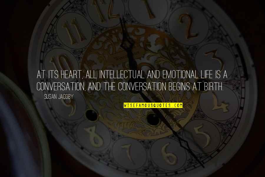 Short Imperfections Quotes By Susan Jacoby: At its heart, all intellectual and emotional life Short Imperfections Quotes By Susan Jacoby: At its heart, all intellectual and emotional life